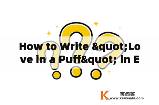 How to Write "Love in a Puff" in English? And How to Describe "Love in a Puff" in English?